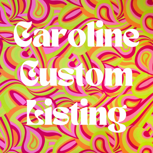 Custom for Caroline